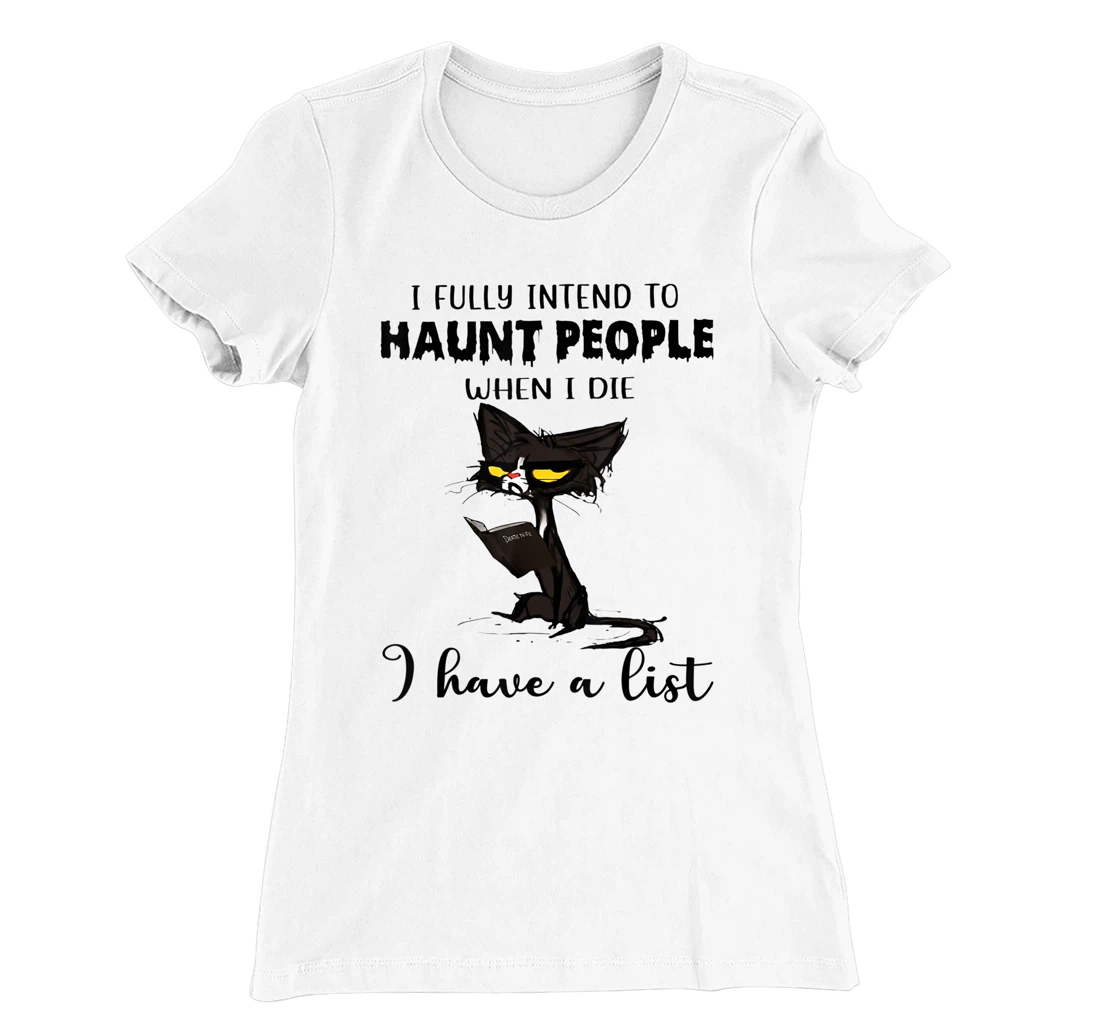 Womens Cat I Fully Intend To Haunt People When I Die I Have A List T-Shirt, Women T-Shirt