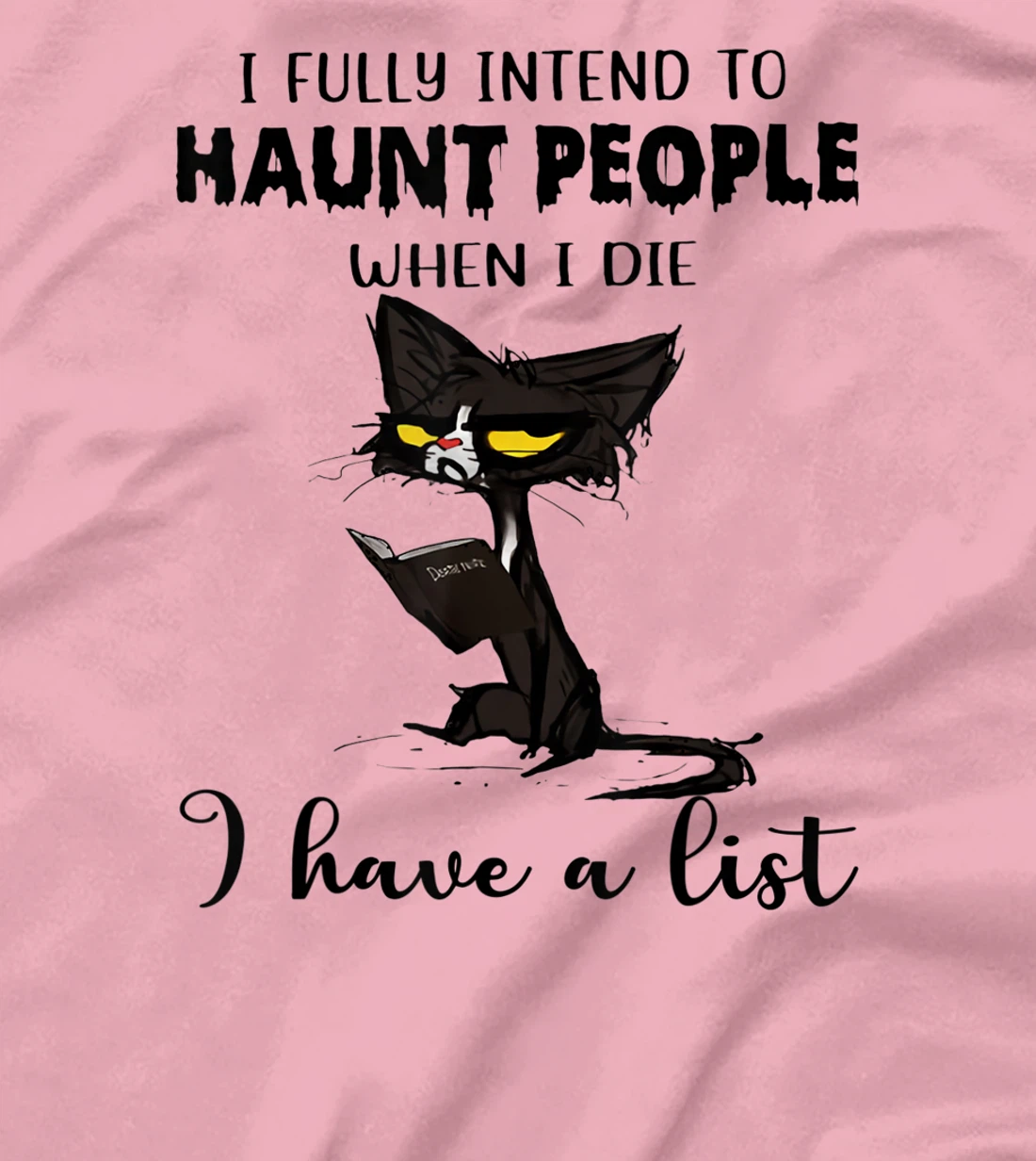 Womens Cat I Fully Intend To Haunt People When I Die I Have A List T-Shirt, Women T-Shirt