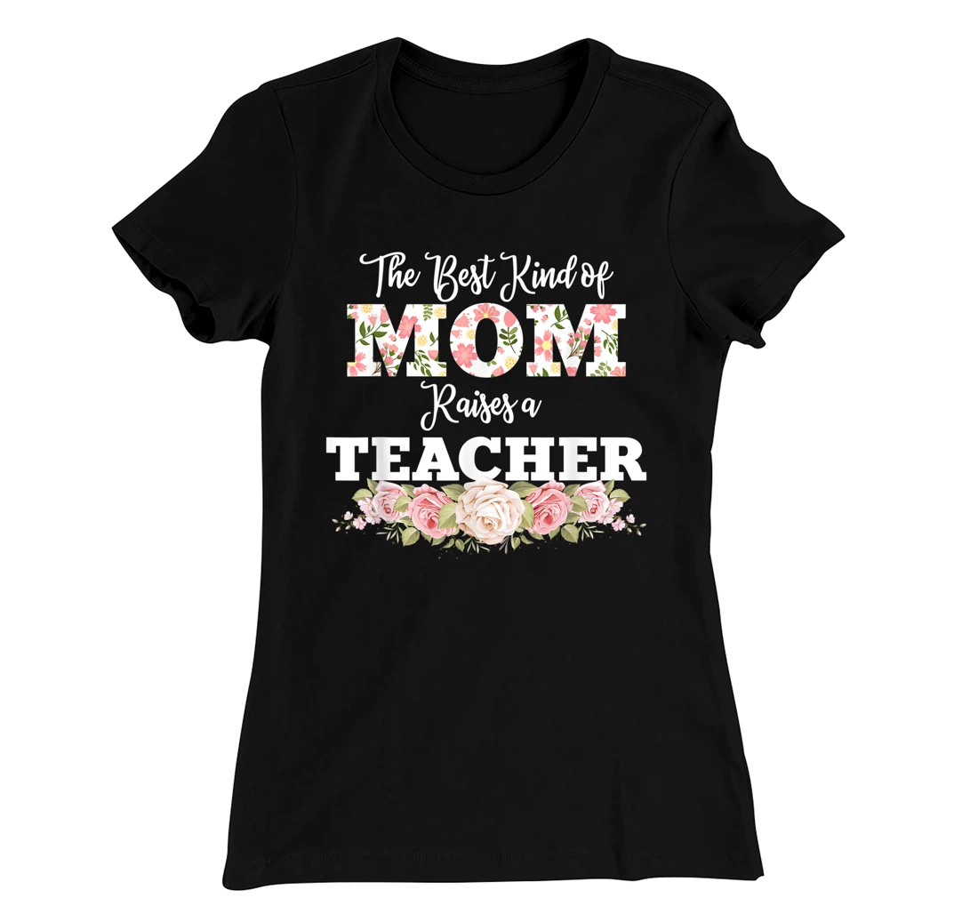 The best kind of mom raises a teacher gift T-Shirt, Women T-Shirt