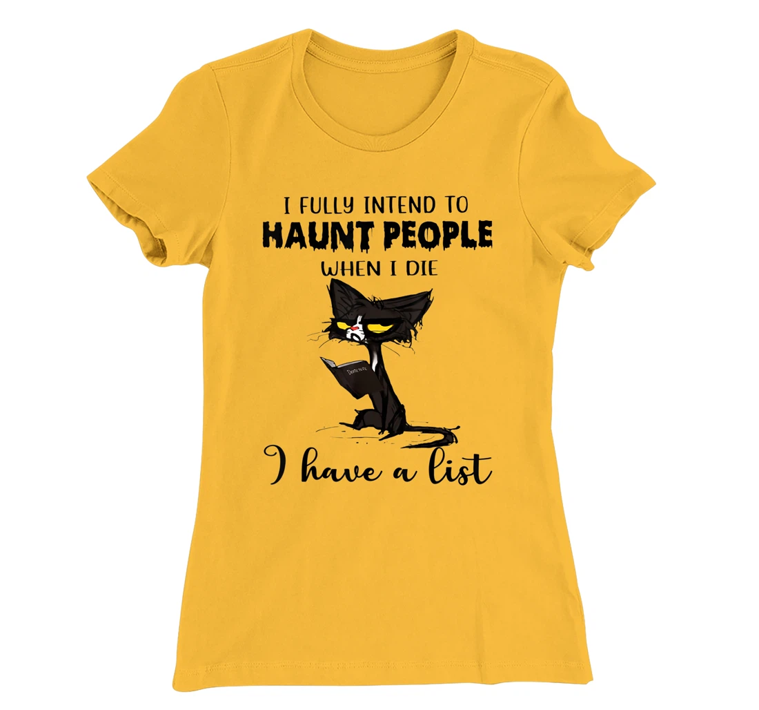 Womens Cat I Fully Intend To Haunt People When I Die I Have A List T-Shirt, Women T-Shirt
