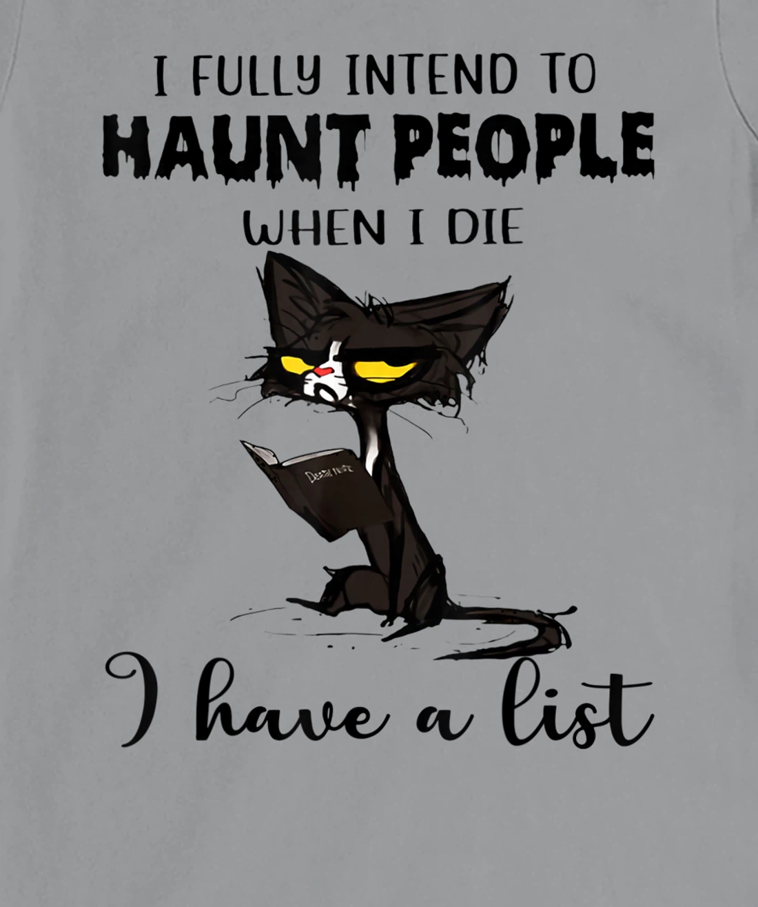 Womens Cat I Fully Intend To Haunt People When I Die I Have A List T-Shirt, Women T-Shirt