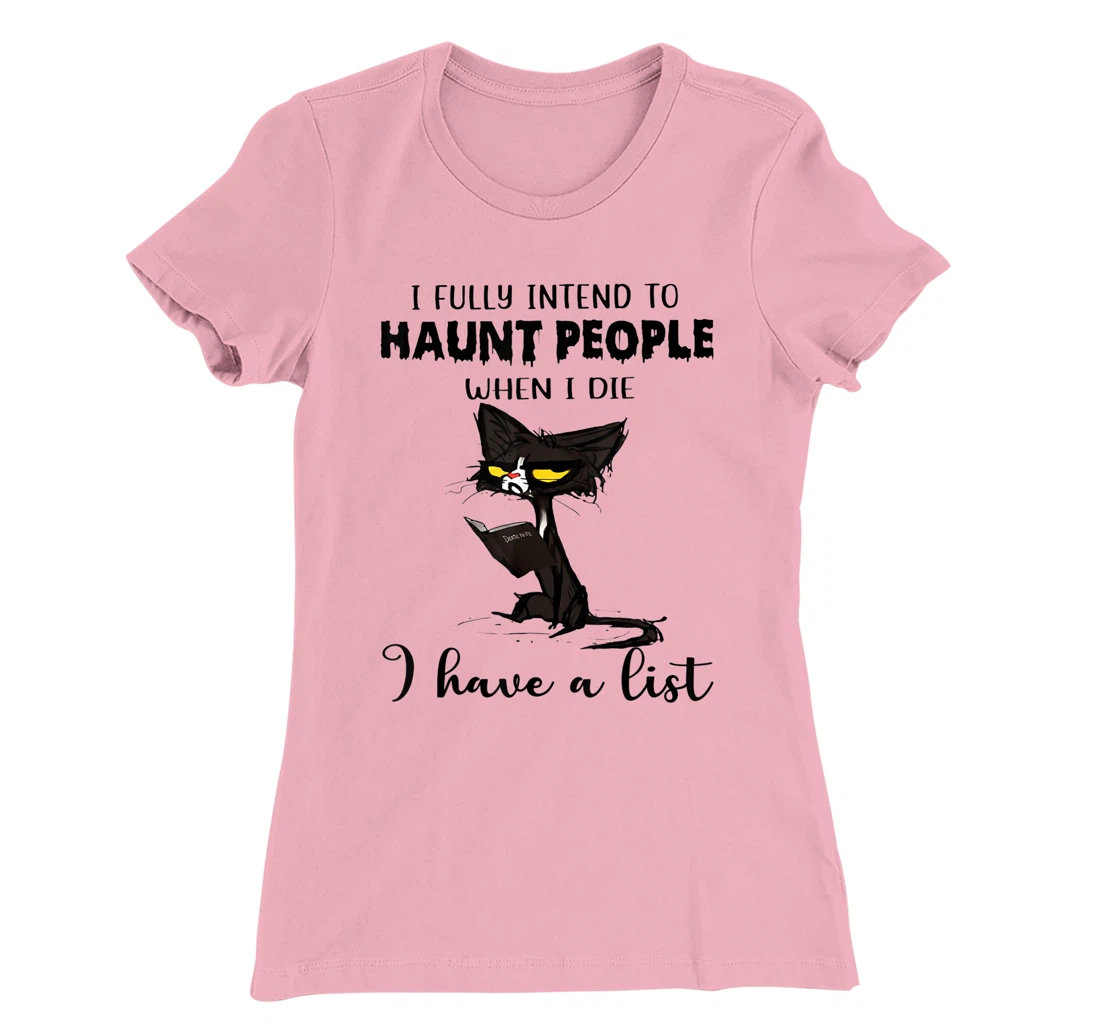 Womens Cat I Fully Intend To Haunt People When I Die I Have A List T-Shirt, Women T-Shirt