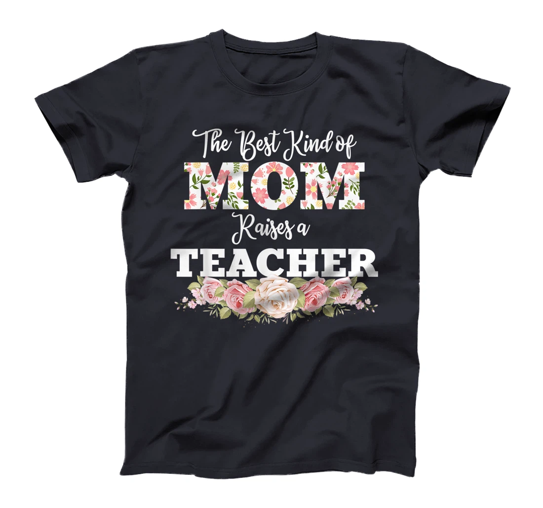 The best kind of mom raises a teacher gift T-Shirt, Women T-Shirt