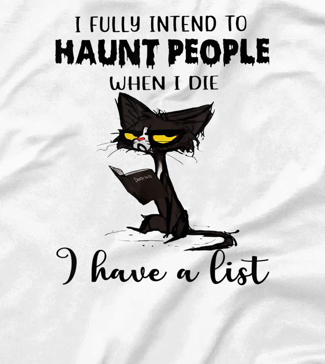 Womens Cat I Fully Intend To Haunt People When I Die I Have A List T-Shirt, Women T-Shirt