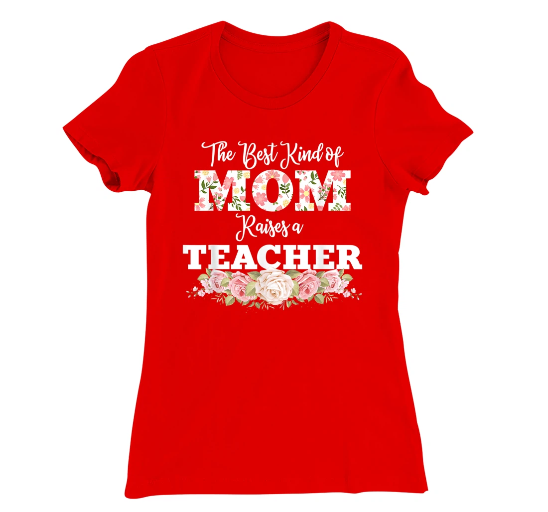 The best kind of mom raises a teacher gift T-Shirt, Women T-Shirt