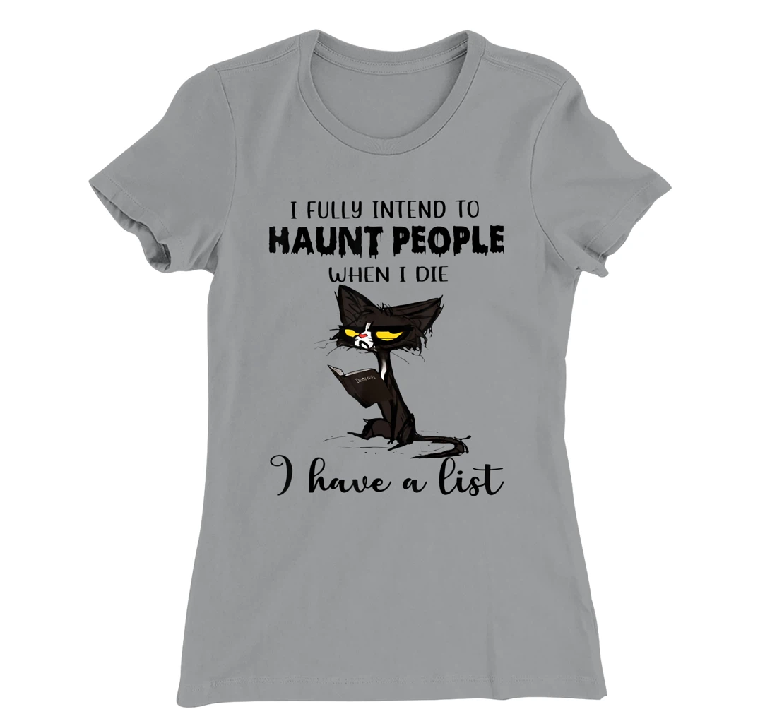 Womens Cat I Fully Intend To Haunt People When I Die I Have A List T-Shirt, Women T-Shirt