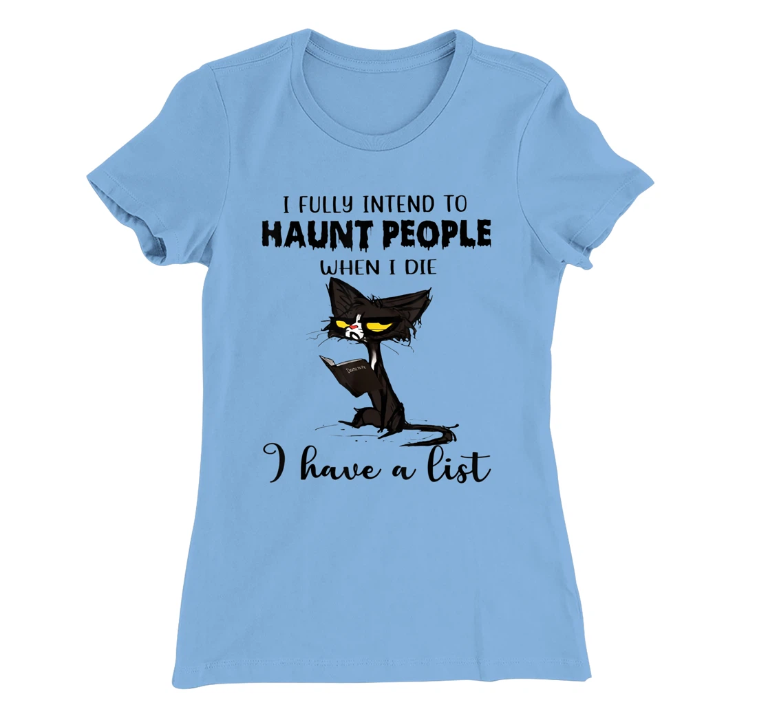 Womens Cat I Fully Intend To Haunt People When I Die I Have A List T-Shirt, Women T-Shirt