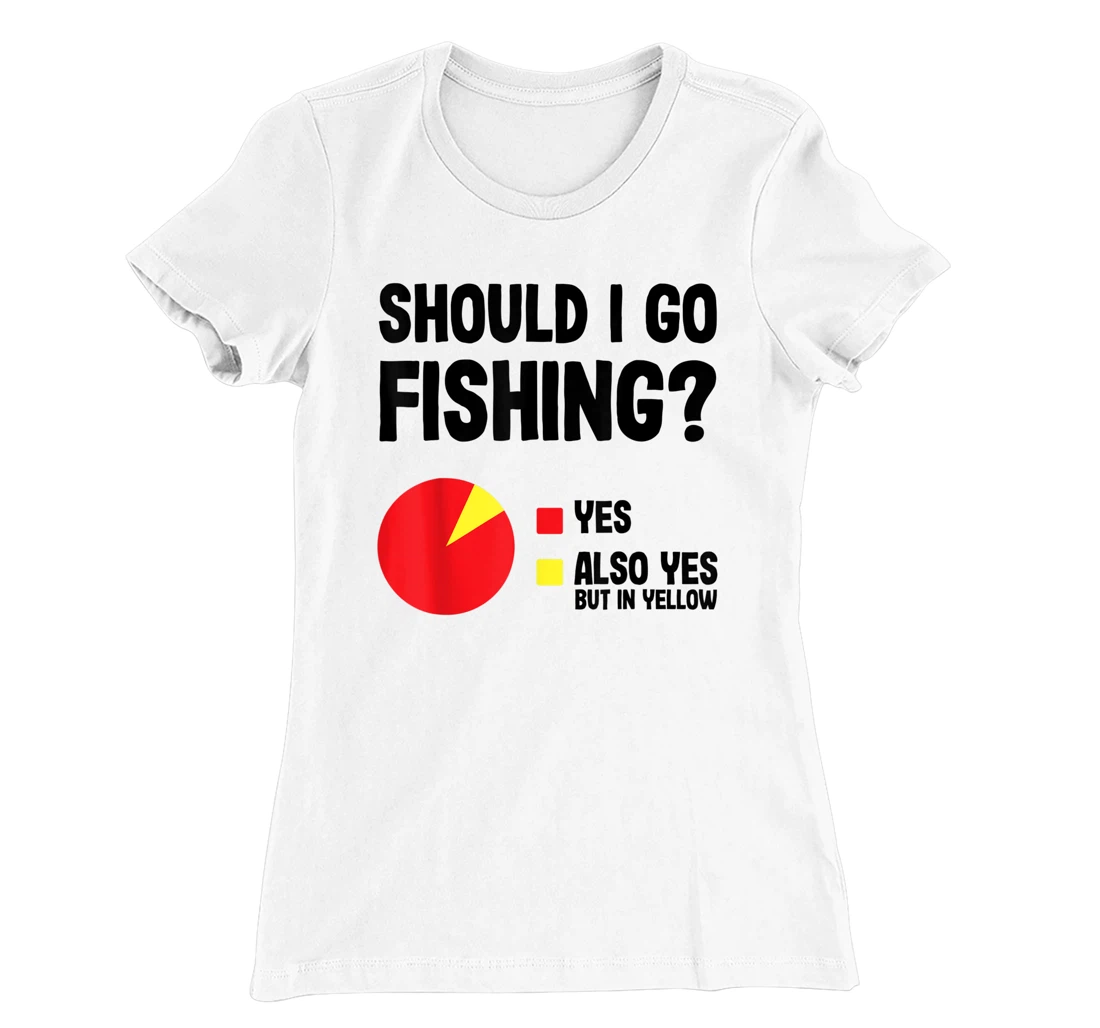 Womens Should I Go Fishing Cool Funny Gift For Fishermen With Rods T-Shirt, Women T-Shirt
