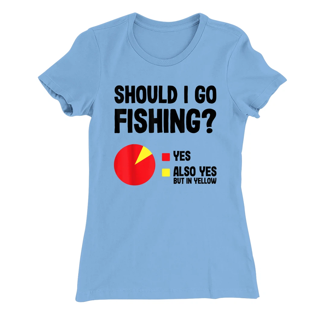 Womens Should I Go Fishing Cool Funny Gift For Fishermen With Rods T-Shirt, Women T-Shirt