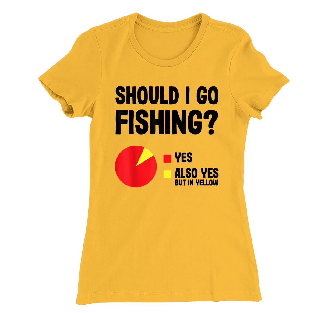 Womens Should I Go Fishing Cool Funny Gift For Fishermen With Rods T-Shirt, Women T-Shirt
