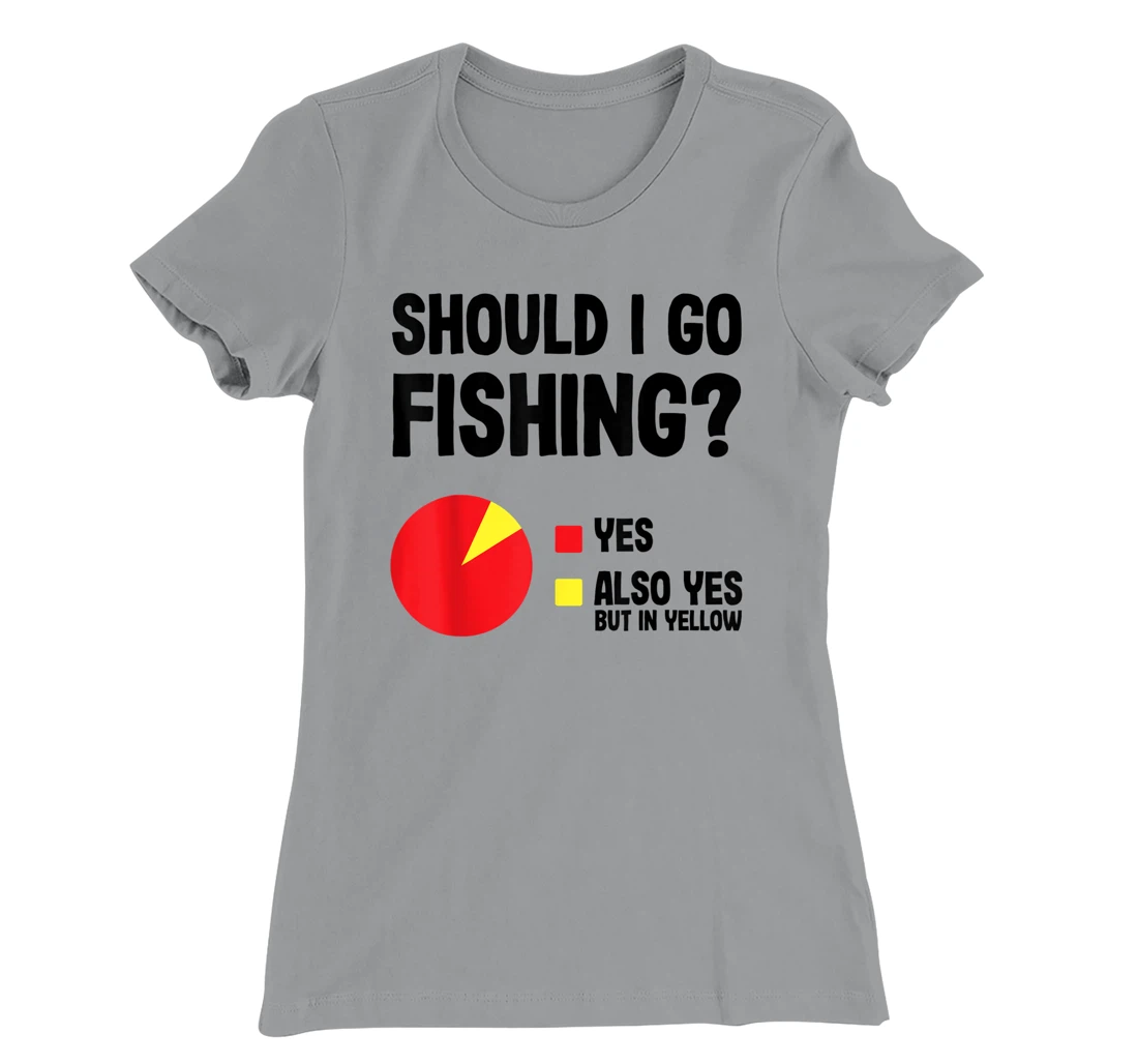 Womens Should I Go Fishing Cool Funny Gift For Fishermen With Rods T-Shirt, Women T-Shirt