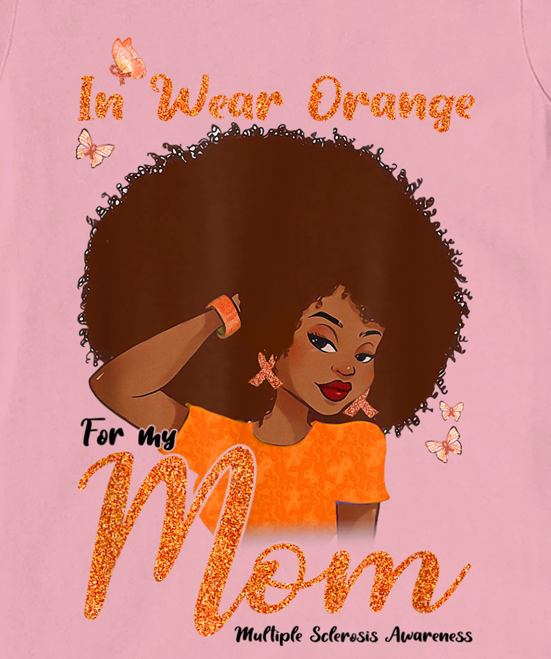 Womens I Wear Orange For My Mom Multiple Sclerosis Awareness Gift T-Shirt, Kid T-Shirt and Women T-Shirt