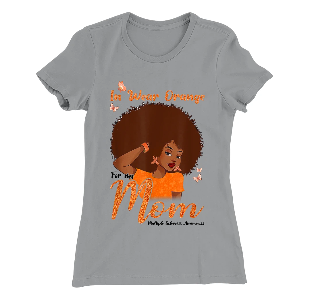 Womens I Wear Orange For My Mom Multiple Sclerosis Awareness Gift T-Shirt, Kid T-Shirt and Women T-Shirt