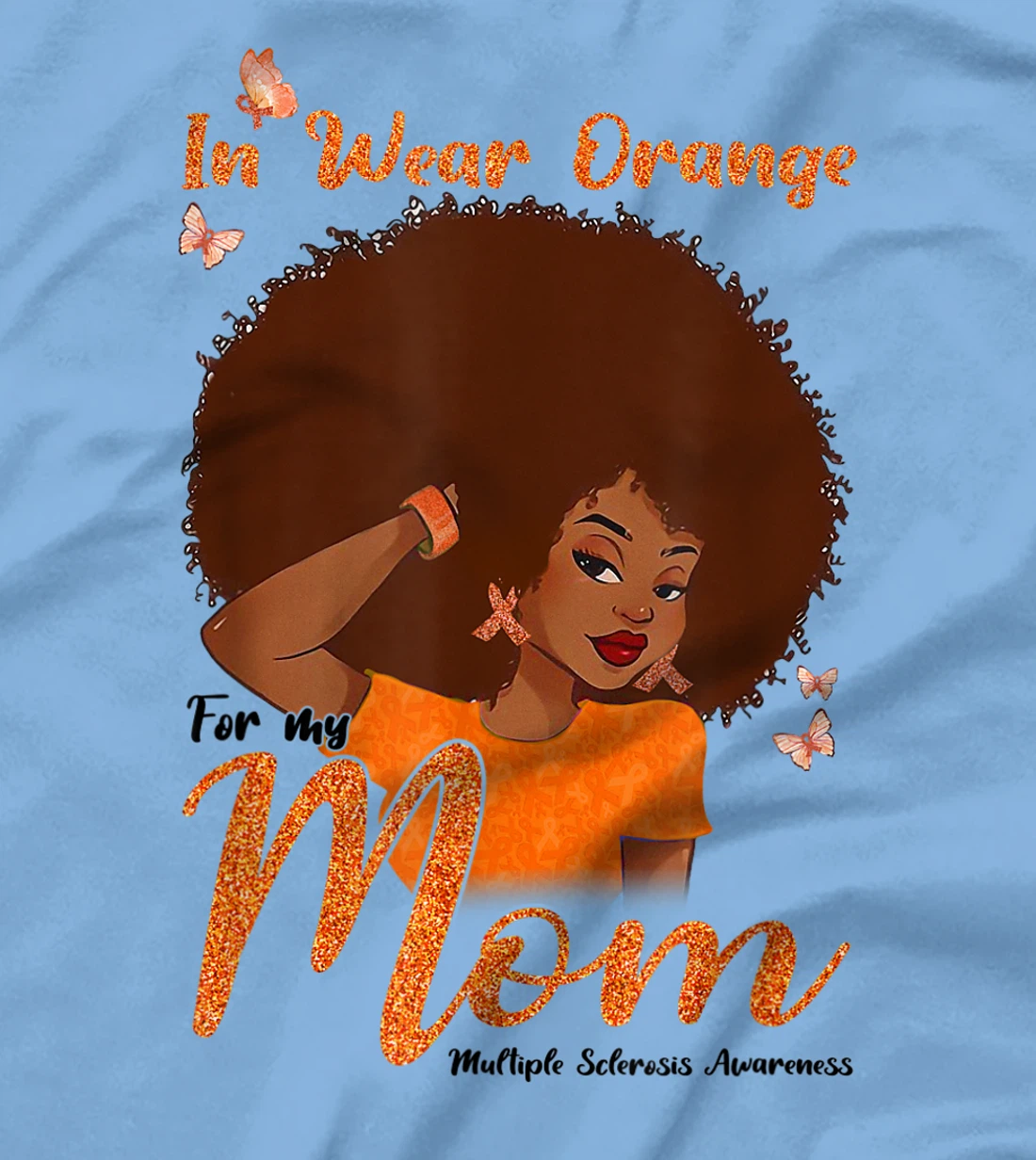 Womens I Wear Orange For My Mom Multiple Sclerosis Awareness Gift T-Shirt, Kid T-Shirt and Women T-Shirt