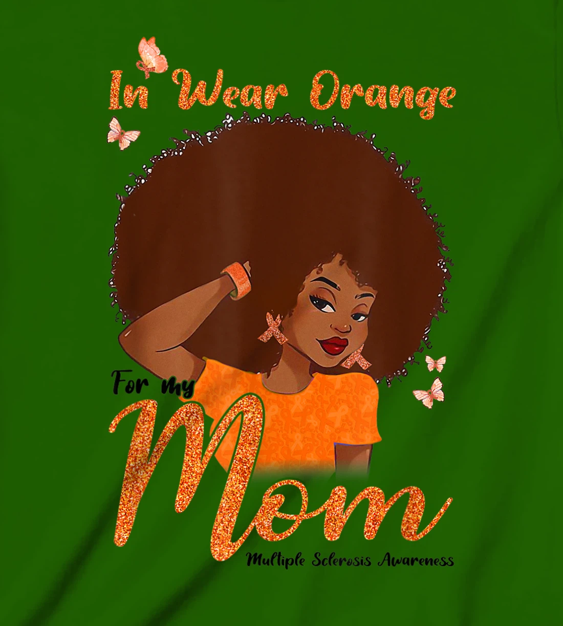 Womens I Wear Orange For My Mom Multiple Sclerosis Awareness Gift T-Shirt, Kid T-Shirt and Women T-Shirt