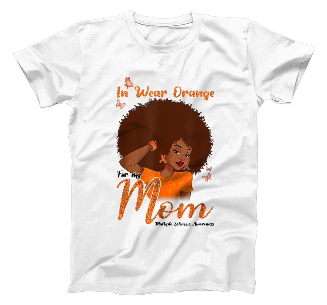 Womens I Wear Orange For My Mom Multiple Sclerosis Awareness Gift T-Shirt, Kid T-Shirt and Women T-Shirt