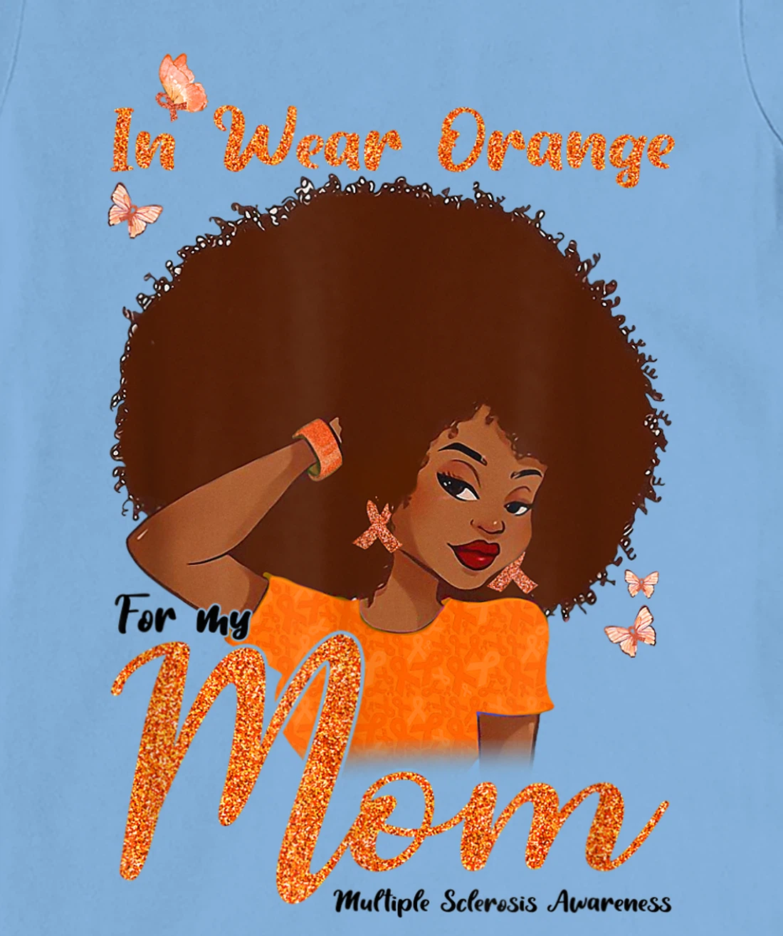Womens I Wear Orange For My Mom Multiple Sclerosis Awareness Gift T-Shirt, Kid T-Shirt and Women T-Shirt
