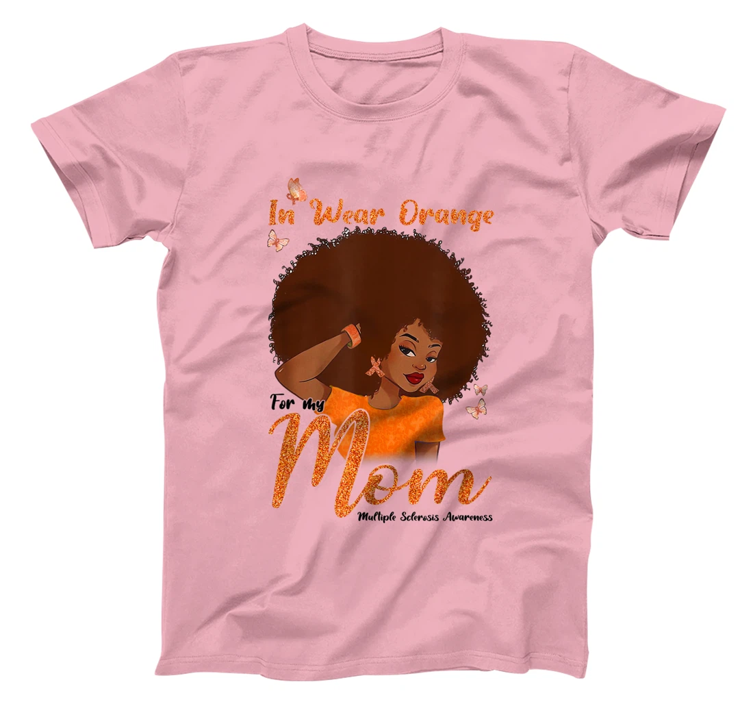 Womens I Wear Orange For My Mom Multiple Sclerosis Awareness Gift T-Shirt, Kid T-Shirt and Women T-Shirt