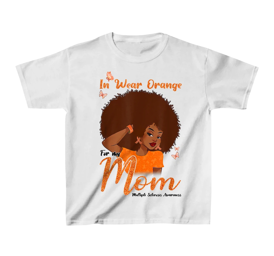 Womens I Wear Orange For My Mom Multiple Sclerosis Awareness Gift T-Shirt, Kid T-Shirt and Women T-Shirt