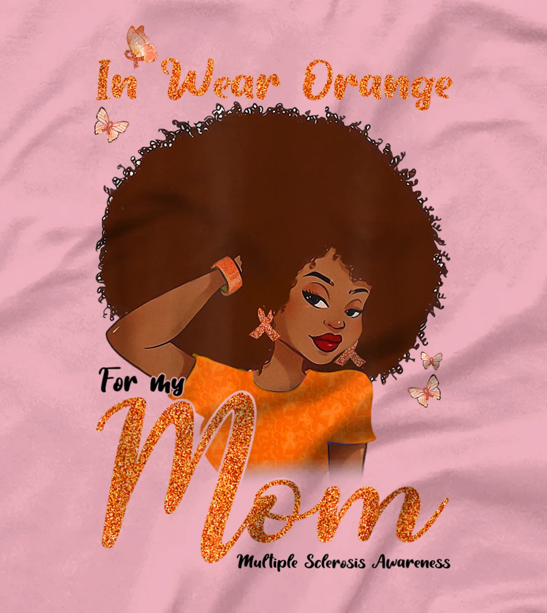 Womens I Wear Orange For My Mom Multiple Sclerosis Awareness Gift T-Shirt, Kid T-Shirt and Women T-Shirt