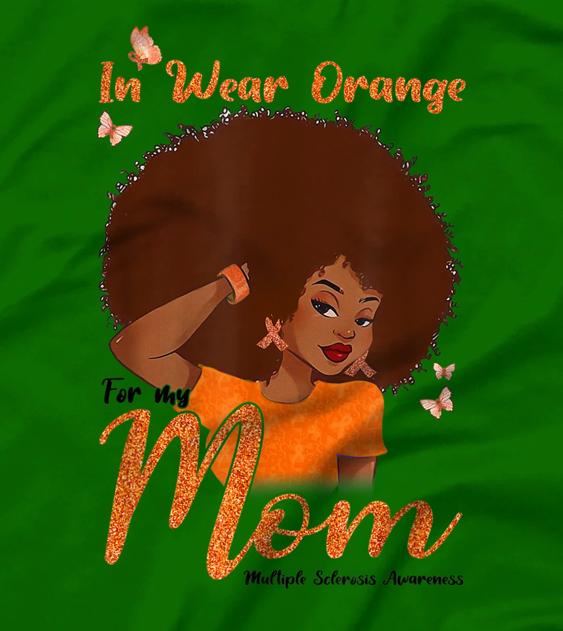 Womens I Wear Orange For My Mom Multiple Sclerosis Awareness Gift T-Shirt, Kid T-Shirt and Women T-Shirt