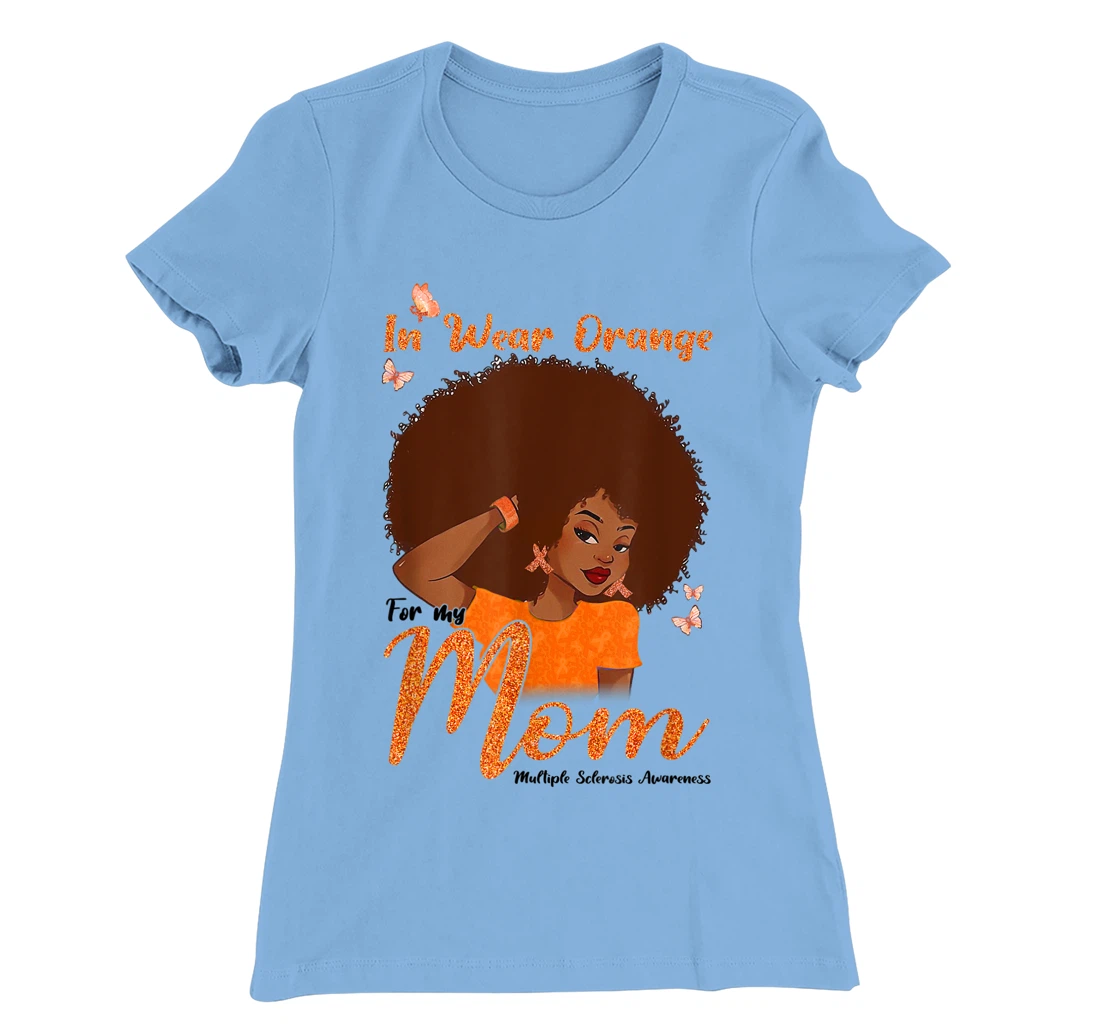 Womens I Wear Orange For My Mom Multiple Sclerosis Awareness Gift T-Shirt, Kid T-Shirt and Women T-Shirt