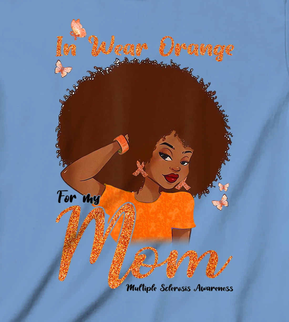 Womens I Wear Orange For My Mom Multiple Sclerosis Awareness Gift T-Shirt, Kid T-Shirt and Women T-Shirt