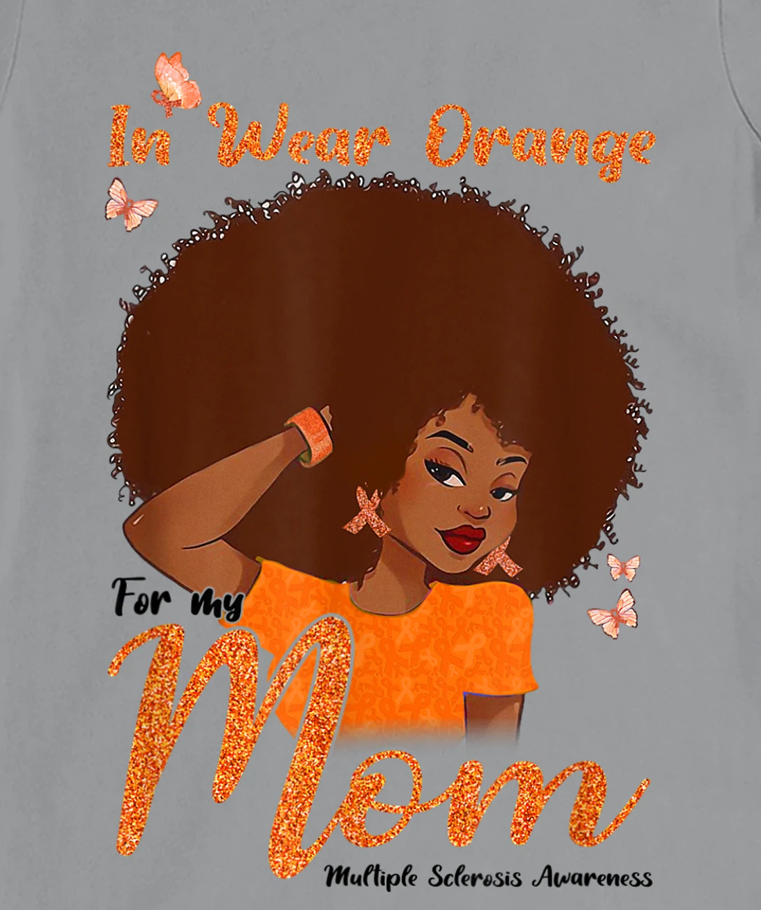 Womens I Wear Orange For My Mom Multiple Sclerosis Awareness Gift T-Shirt, Kid T-Shirt and Women T-Shirt