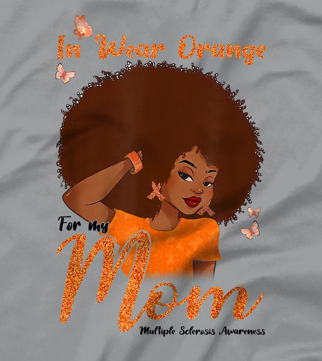 Womens I Wear Orange For My Mom Multiple Sclerosis Awareness Gift T-Shirt, Kid T-Shirt and Women T-Shirt