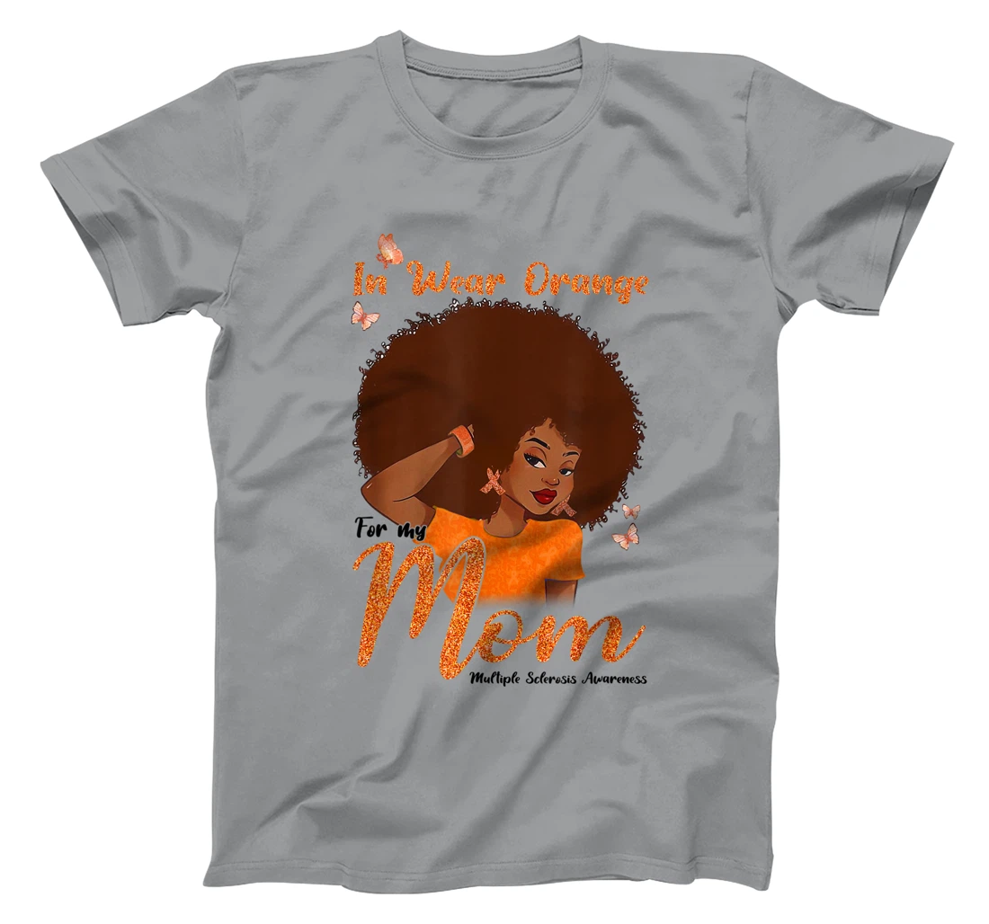 Womens I Wear Orange For My Mom Multiple Sclerosis Awareness Gift T-Shirt, Kid T-Shirt and Women T-Shirt