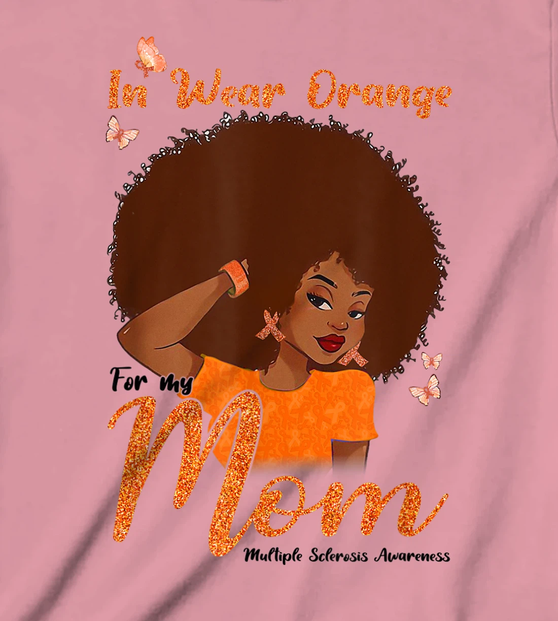 Womens I Wear Orange For My Mom Multiple Sclerosis Awareness Gift T-Shirt, Kid T-Shirt and Women T-Shirt