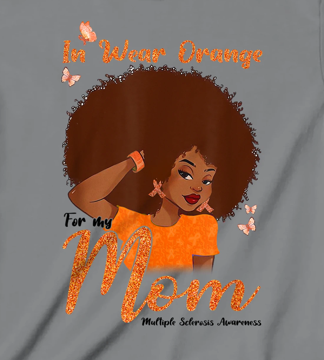Womens I Wear Orange For My Mom Multiple Sclerosis Awareness Gift T-Shirt, Kid T-Shirt and Women T-Shirt