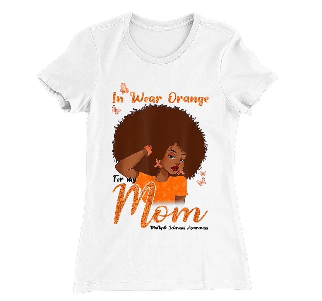 Womens I Wear Orange For My Mom Multiple Sclerosis Awareness Gift T-Shirt, Kid T-Shirt and Women T-Shirt