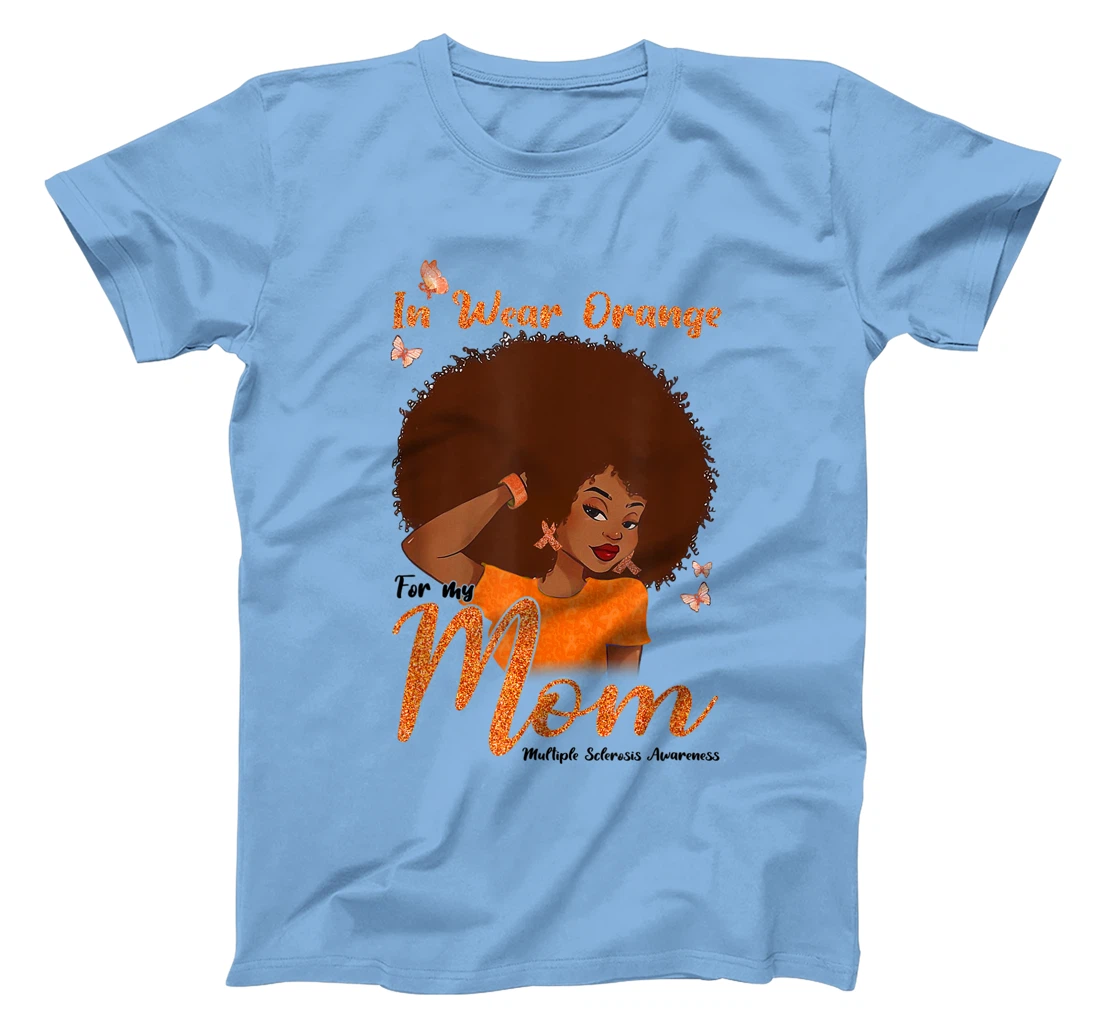 Womens I Wear Orange For My Mom Multiple Sclerosis Awareness Gift T-Shirt, Kid T-Shirt and Women T-Shirt