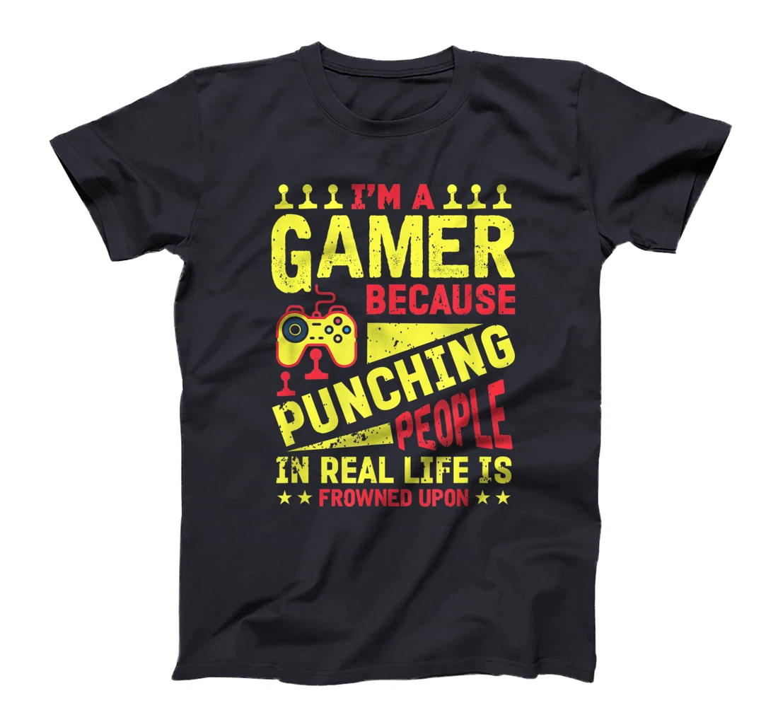 I'm A Gamer Because Punching People Is Frowned Upon T-Shirt, Kid T-Shirt and Women T-Shirt