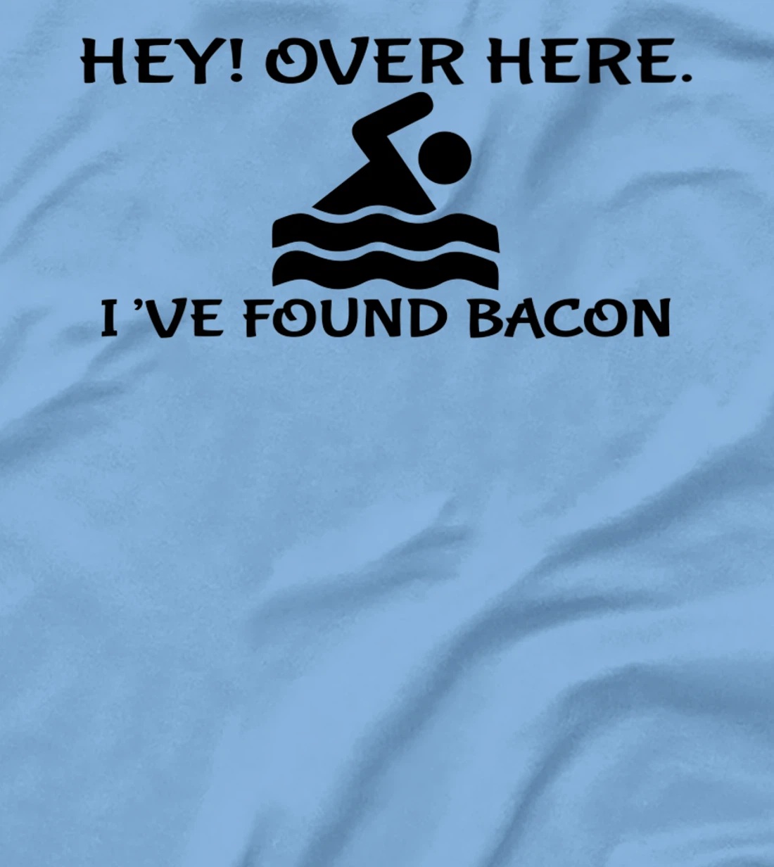 Womens Hey Over Here I've Found Bacon - Bacon Lover Funny T-Shirt, Kid T-Shirt and Women T-Shirt