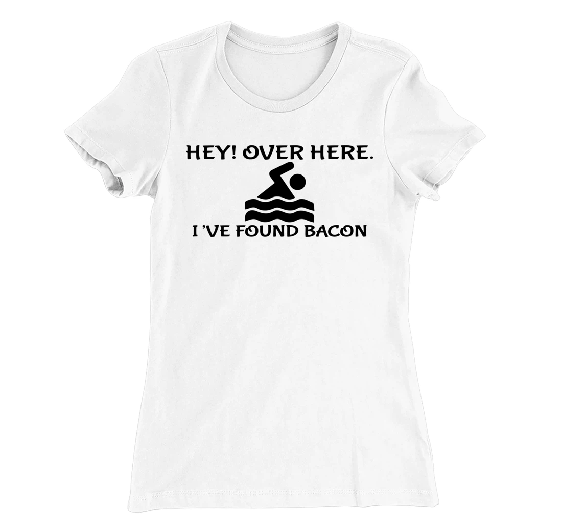 Womens Hey Over Here I've Found Bacon - Bacon Lover Funny T-Shirt, Kid T-Shirt and Women T-Shirt