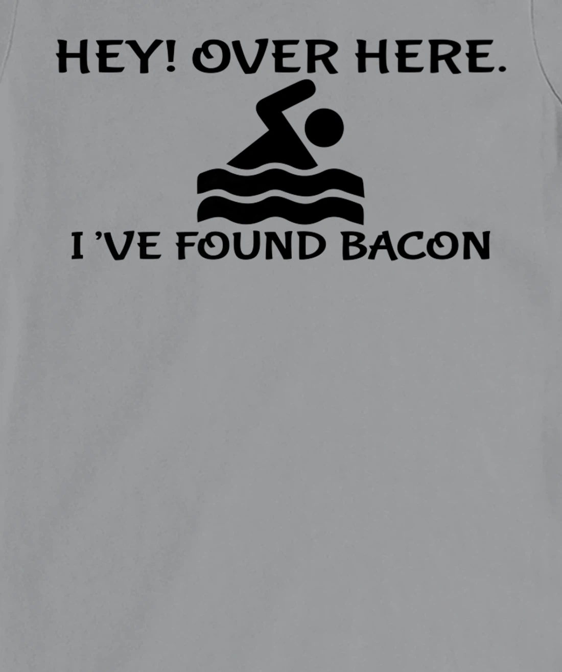Womens Hey Over Here I've Found Bacon - Bacon Lover Funny T-Shirt, Kid T-Shirt and Women T-Shirt