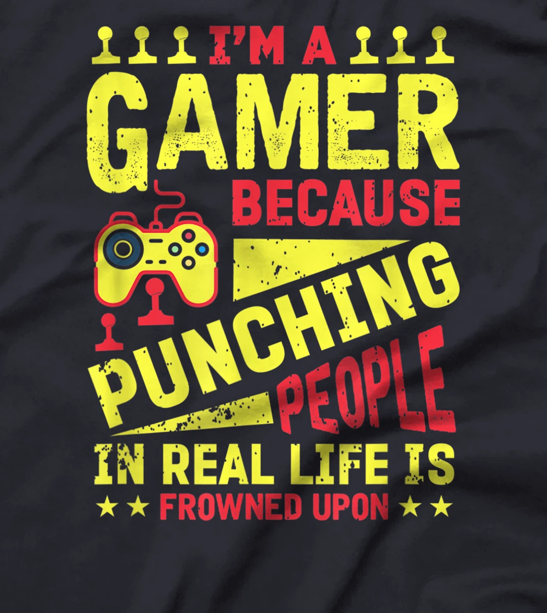 I'm A Gamer Because Punching People Is Frowned Upon T-Shirt, Kid T-Shirt and Women T-Shirt