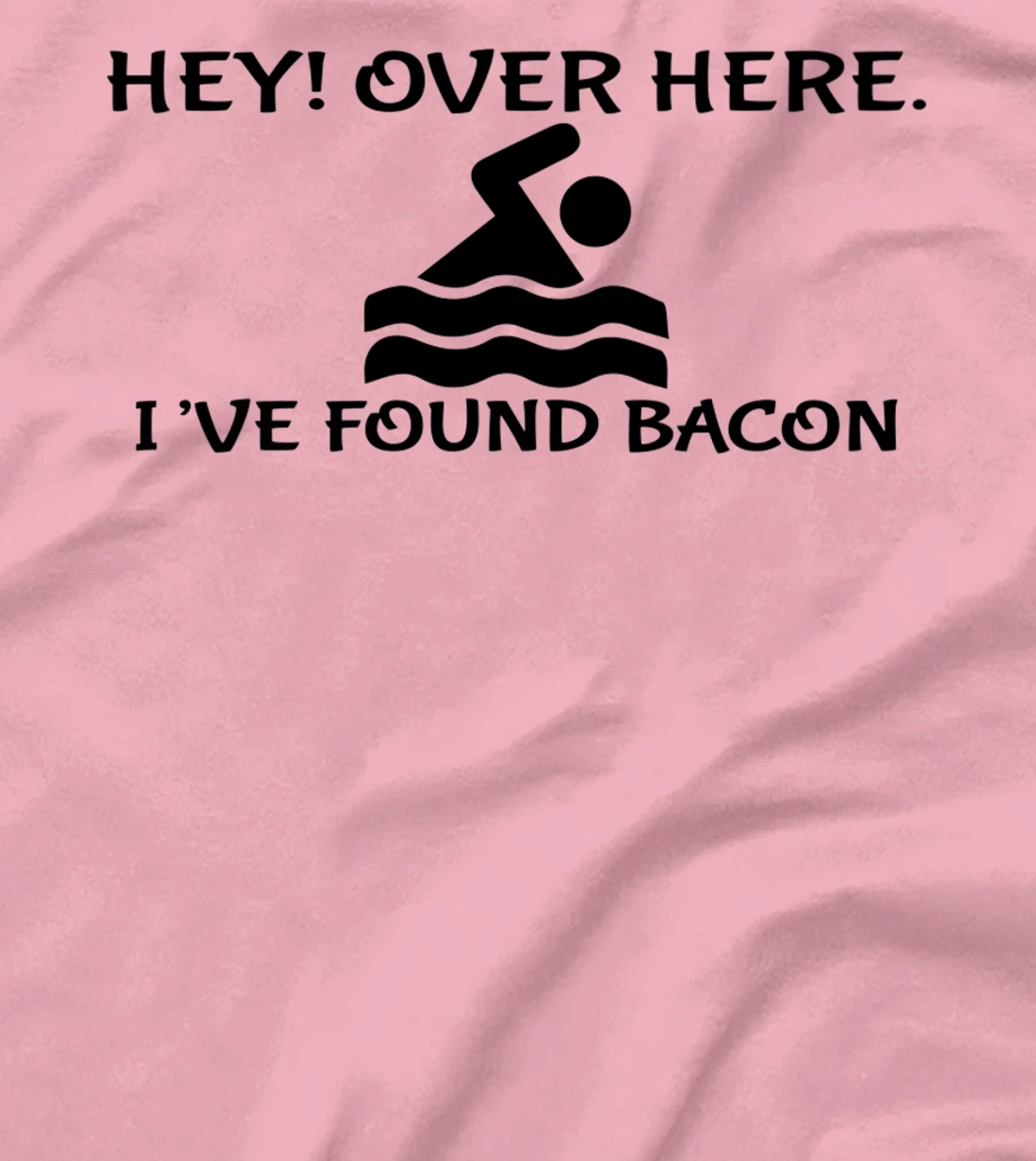 Womens Hey Over Here I've Found Bacon - Bacon Lover Funny T-Shirt, Kid T-Shirt and Women T-Shirt