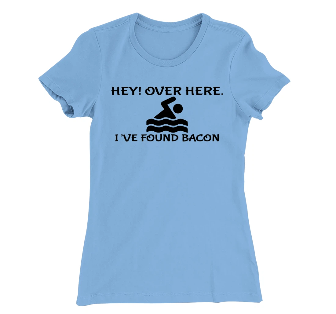 Womens Hey Over Here I've Found Bacon - Bacon Lover Funny T-Shirt, Kid T-Shirt and Women T-Shirt