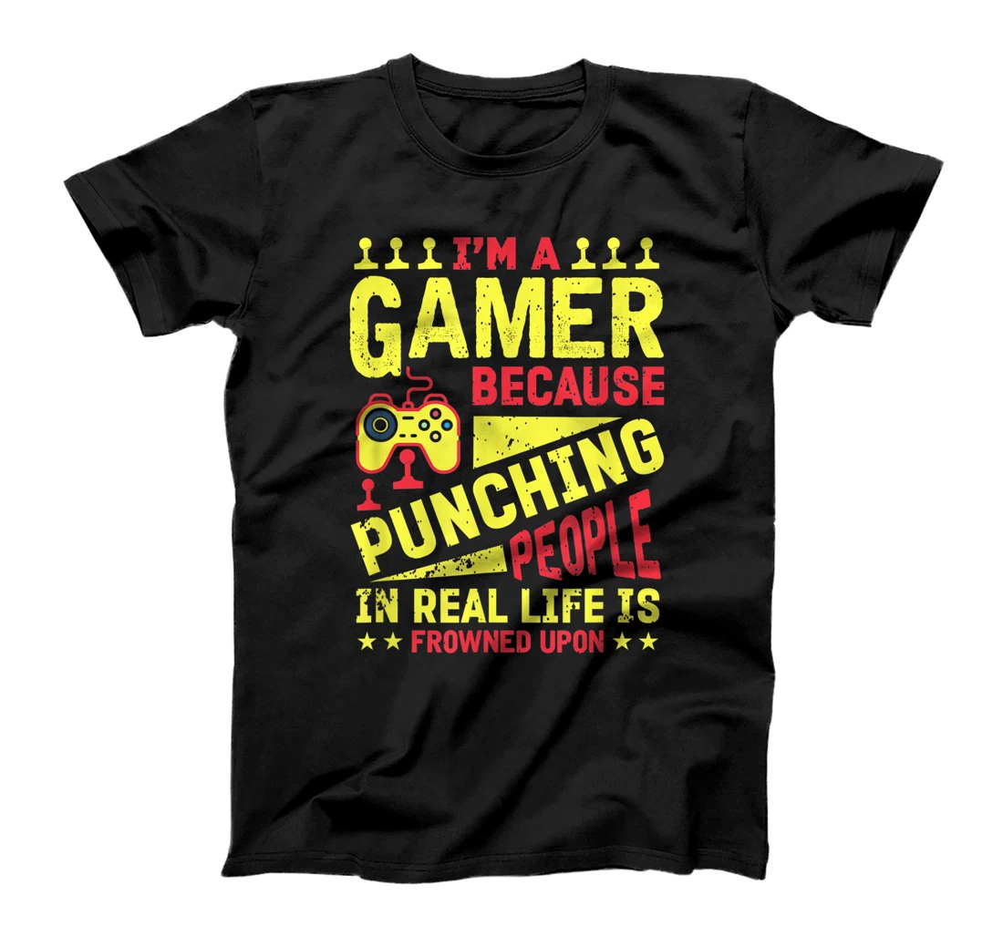 I'm A Gamer Because Punching People Is Frowned Upon T-Shirt, Kid T-Shirt and Women T-Shirt
