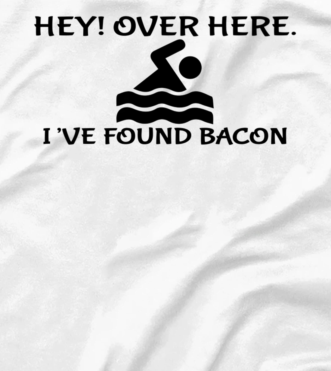 Womens Hey Over Here I've Found Bacon - Bacon Lover Funny T-Shirt, Kid T-Shirt and Women T-Shirt