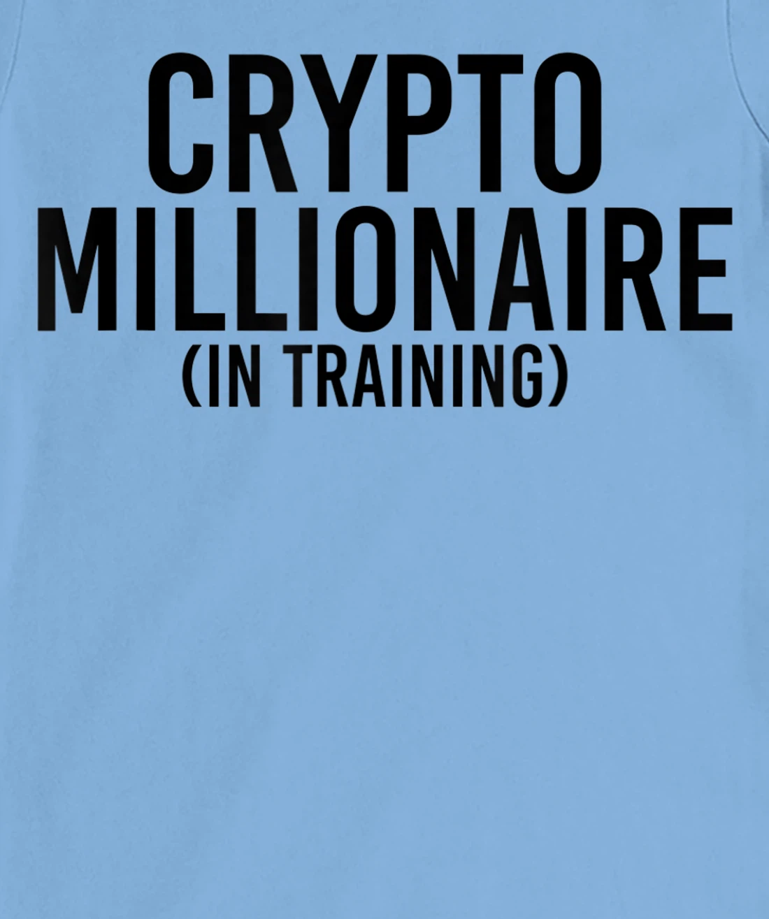 Womens CRYPTO MILLIONAIRE (IN TRAINING) Funny Cryptocurrency Gift T-Shirt, Kid T-Shirt and Women T-Shirt