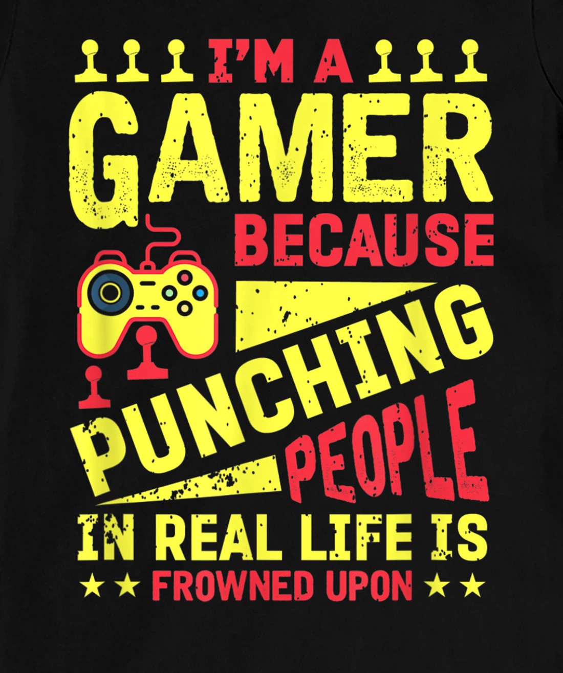 I'm A Gamer Because Punching People Is Frowned Upon T-Shirt, Kid T-Shirt and Women T-Shirt