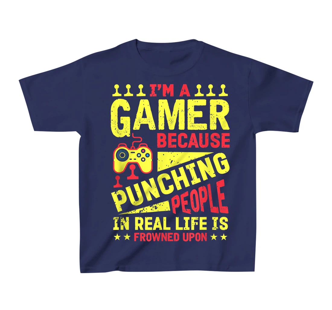 I'm A Gamer Because Punching People Is Frowned Upon T-Shirt, Kid T-Shirt and Women T-Shirt