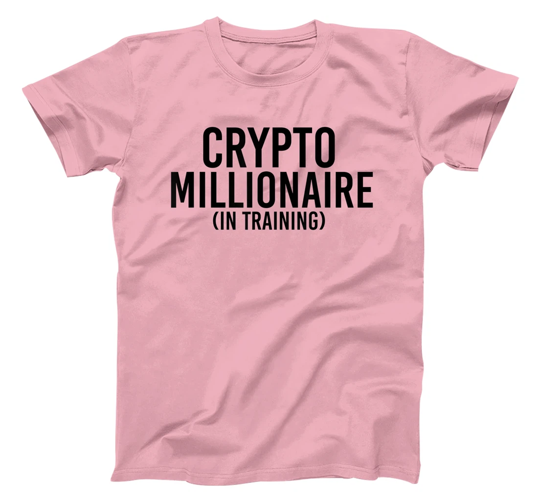 Womens CRYPTO MILLIONAIRE (IN TRAINING) Funny Cryptocurrency Gift T-Shirt, Kid T-Shirt and Women T-Shirt