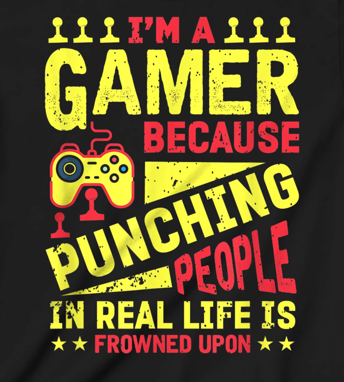 I'm A Gamer Because Punching People Is Frowned Upon T-Shirt, Kid T-Shirt and Women T-Shirt