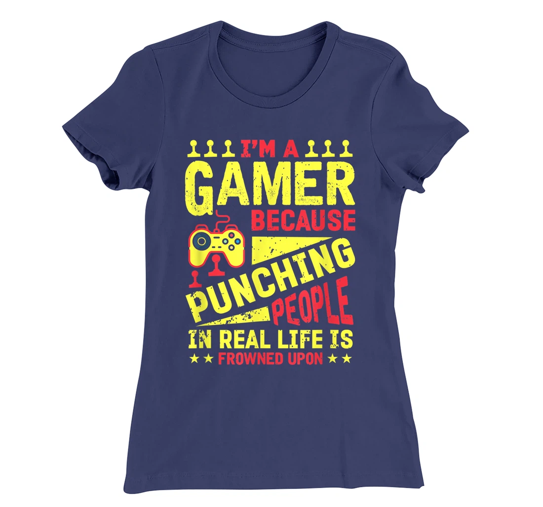 I'm A Gamer Because Punching People Is Frowned Upon T-Shirt, Kid T-Shirt and Women T-Shirt