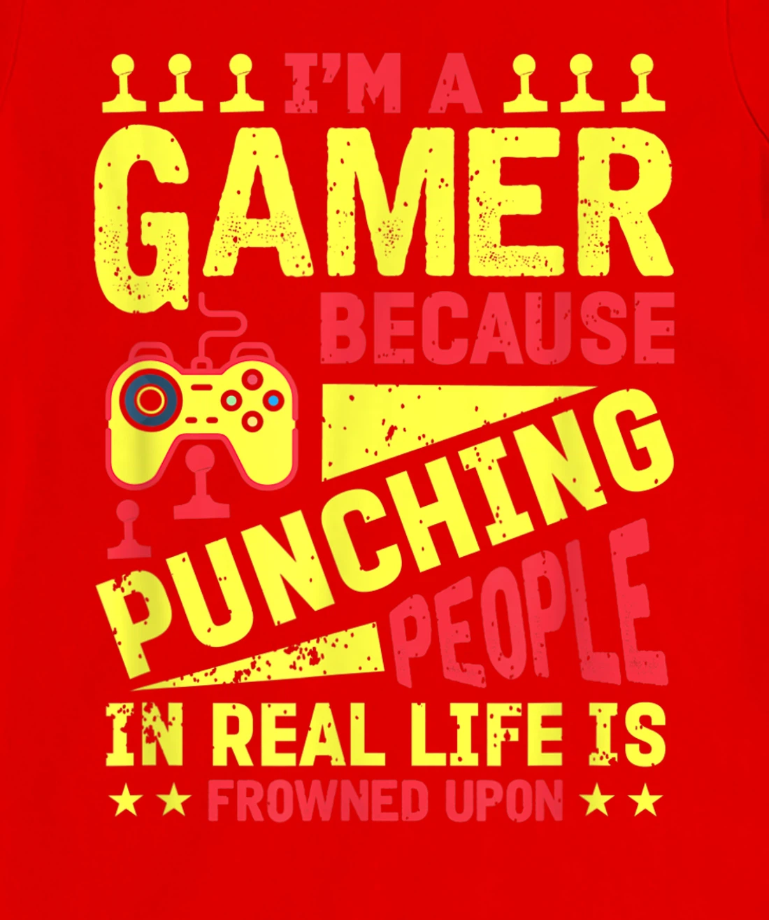 I'm A Gamer Because Punching People Is Frowned Upon T-Shirt, Kid T-Shirt and Women T-Shirt